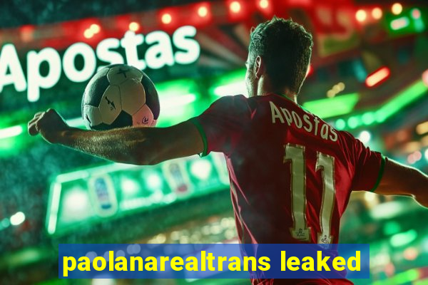 paolanarealtrans leaked